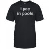 I pee in pools shirt