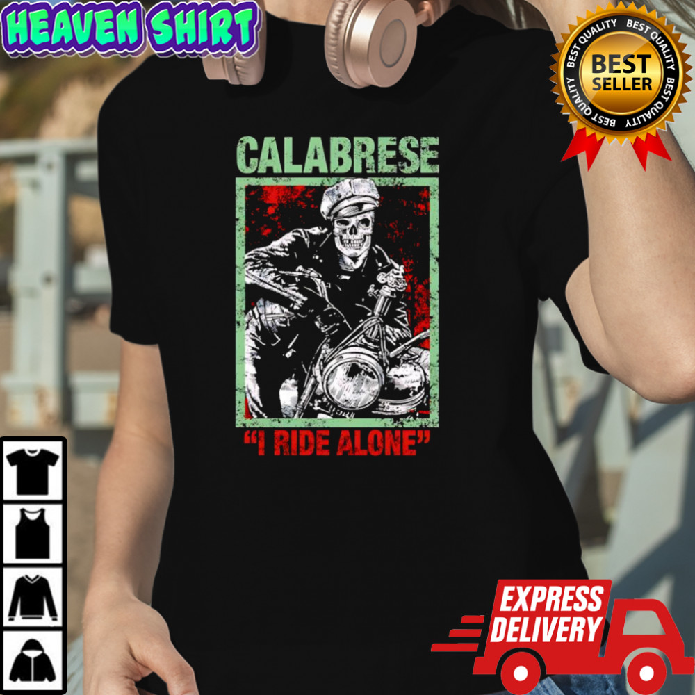 I ride alone Calabrese shirt