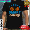 I Teach Smart Cookies T-Shirt