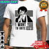 I want you to Vote Sumi shirt