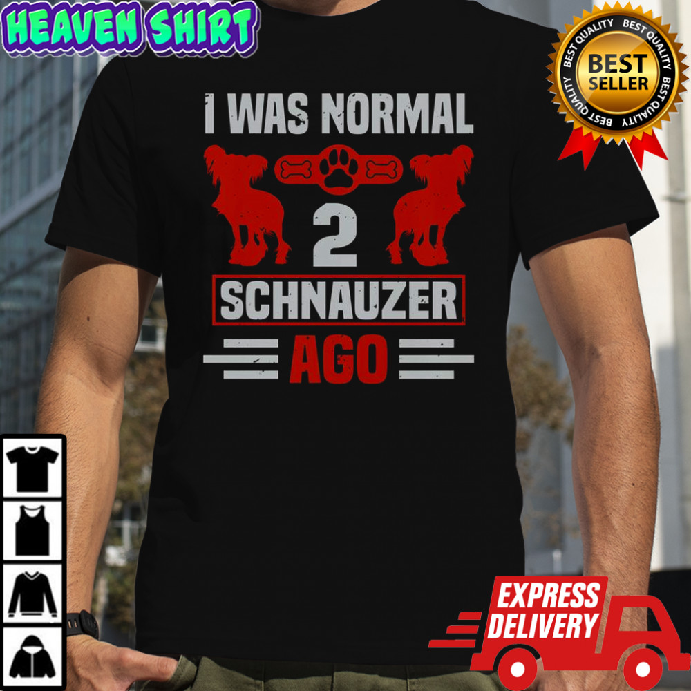 I Was Normal 2 Schnauzer Ago T-Shirt