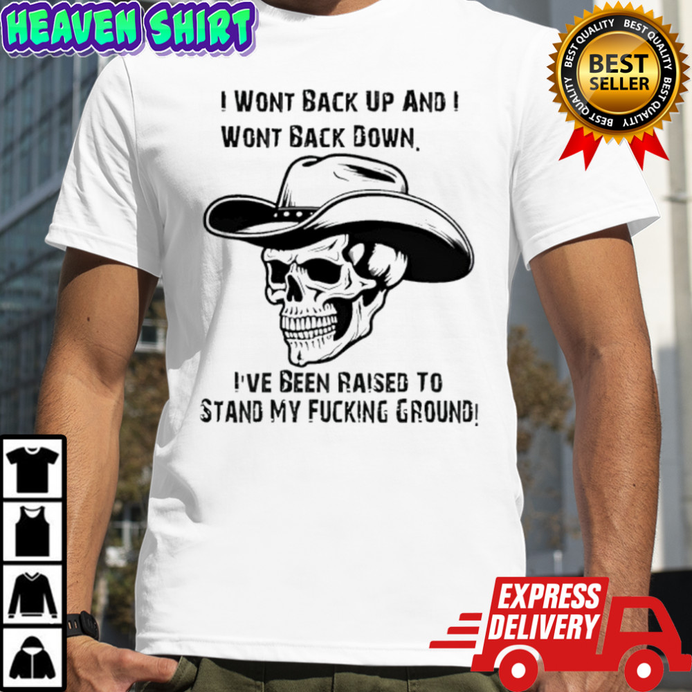 I wont back up and i wont back down skull shirt