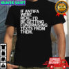 If Antifa were real i’d be getting fundraising texts from them shirt