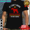 If I Can’t Bring My Miniature Schnauzer I’m Not Going T-Shirt