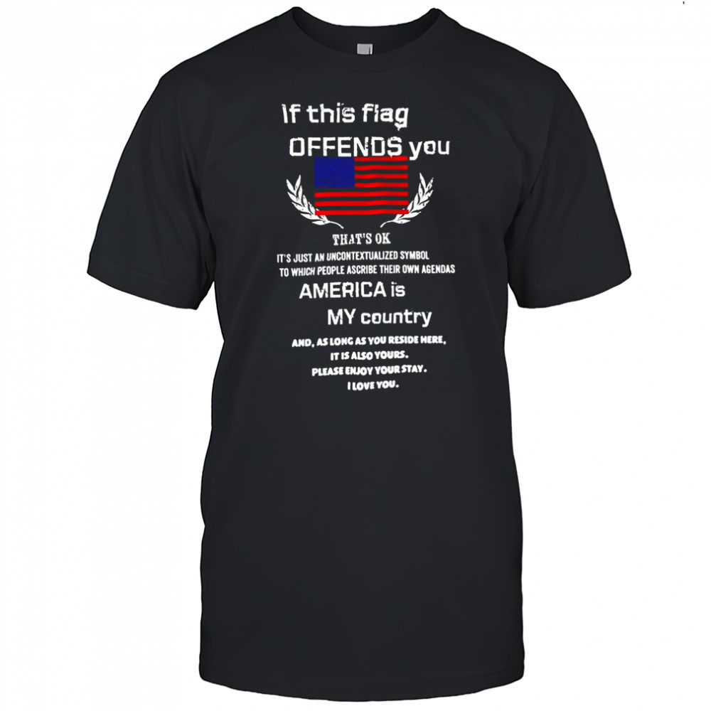 If this flag offends you America is my country shirt