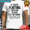 If You’re Flirting With Me Please Let Know And Be Extremely T-Shirt