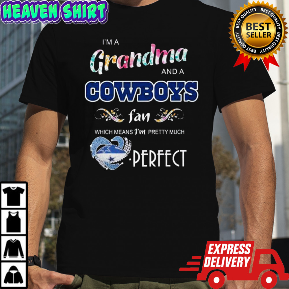 I’m A Grandma And A Dallas Cowboys Fan Which Mean I’m Pretty Much Perfect Diamond Heart T-shirt