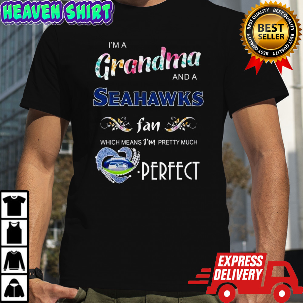 I’m A Grandma And A Seattle Seahawks Fan Which Mean I’m Pretty Much Perfect Diamond Heart T-shirt