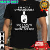 I’m not a gynecologist but i know a cunt when i see one shirt