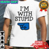 I’m with Stupid shirt