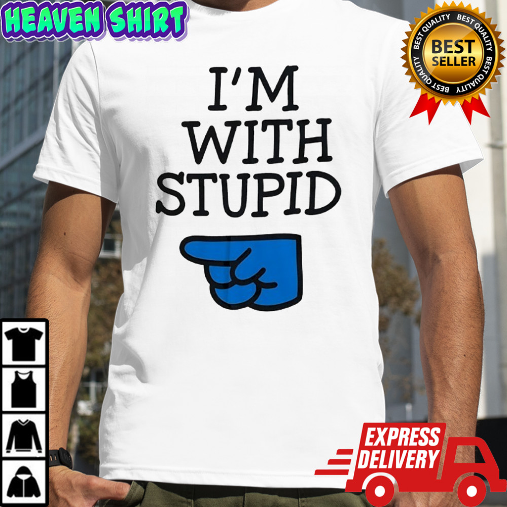 I’m with Stupid shirt
