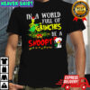 In A World Full Of Grinches Be A Snoopy And Woodstock Christmas shirt