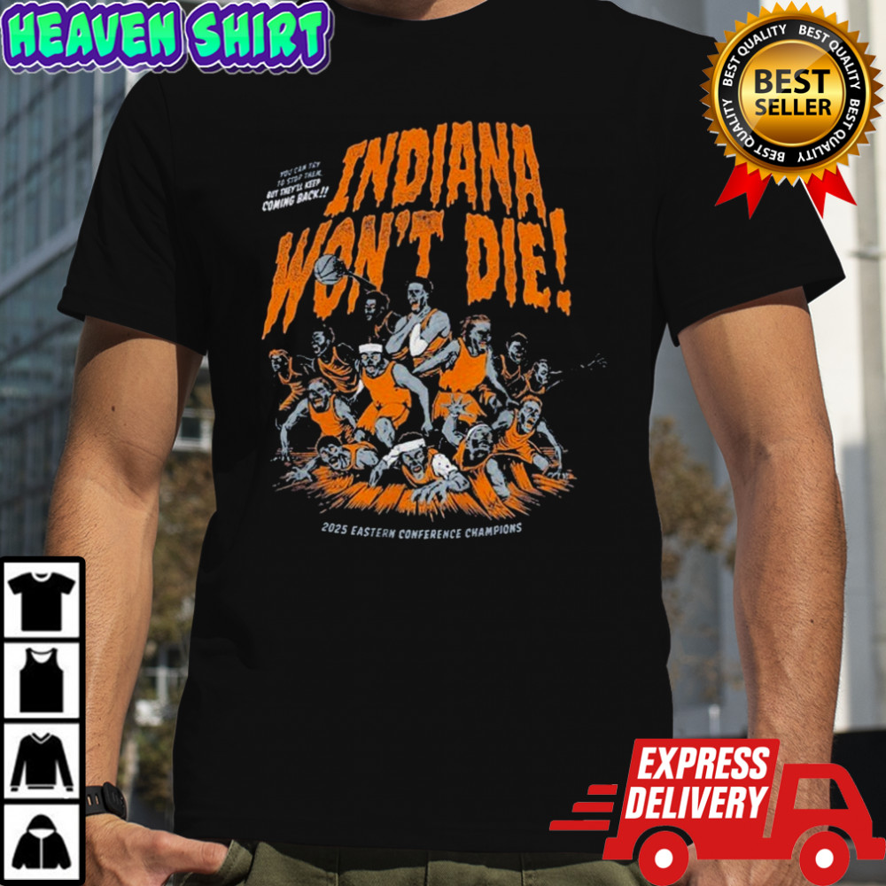 Indiana Pacers Won’t Die 2025 eastern Conference Champions But They’ll Keep Coming Back T-shirt