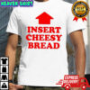 Insert Cheesy Bread Arrow T-shirt