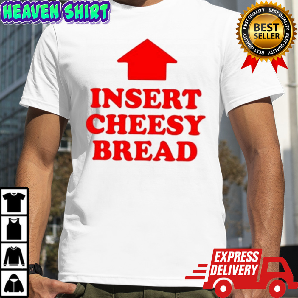 Insert Cheesy Bread Arrow T-shirt