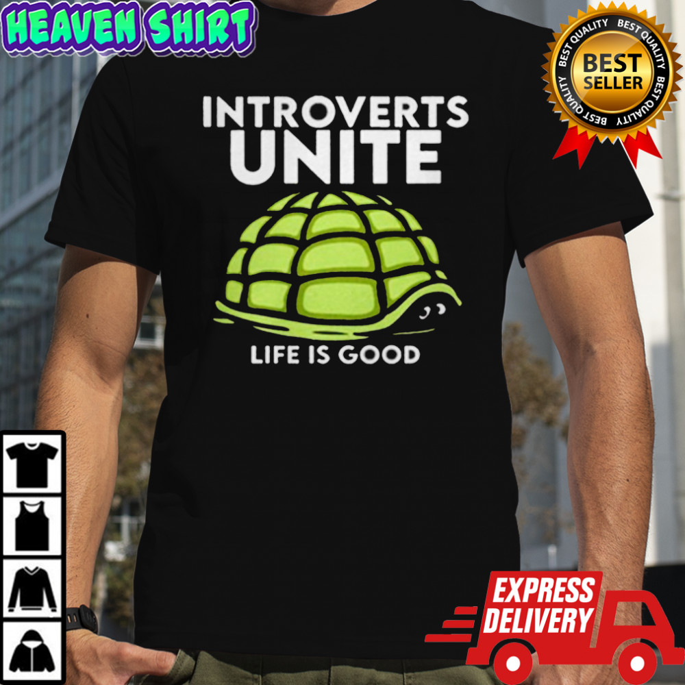 Introverts Unite Life Is Good Turtle Shirt