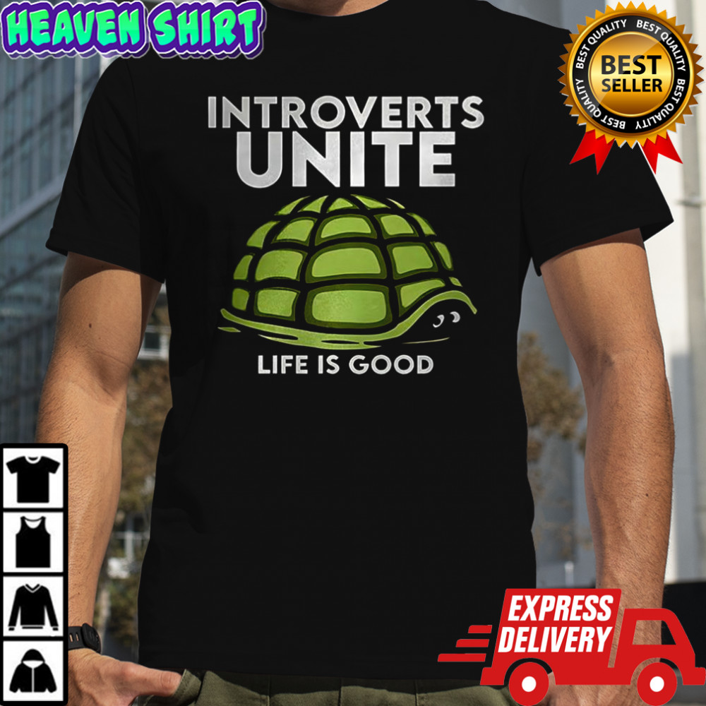 Introverts unite life is good turtle withdraws head into shell shirt