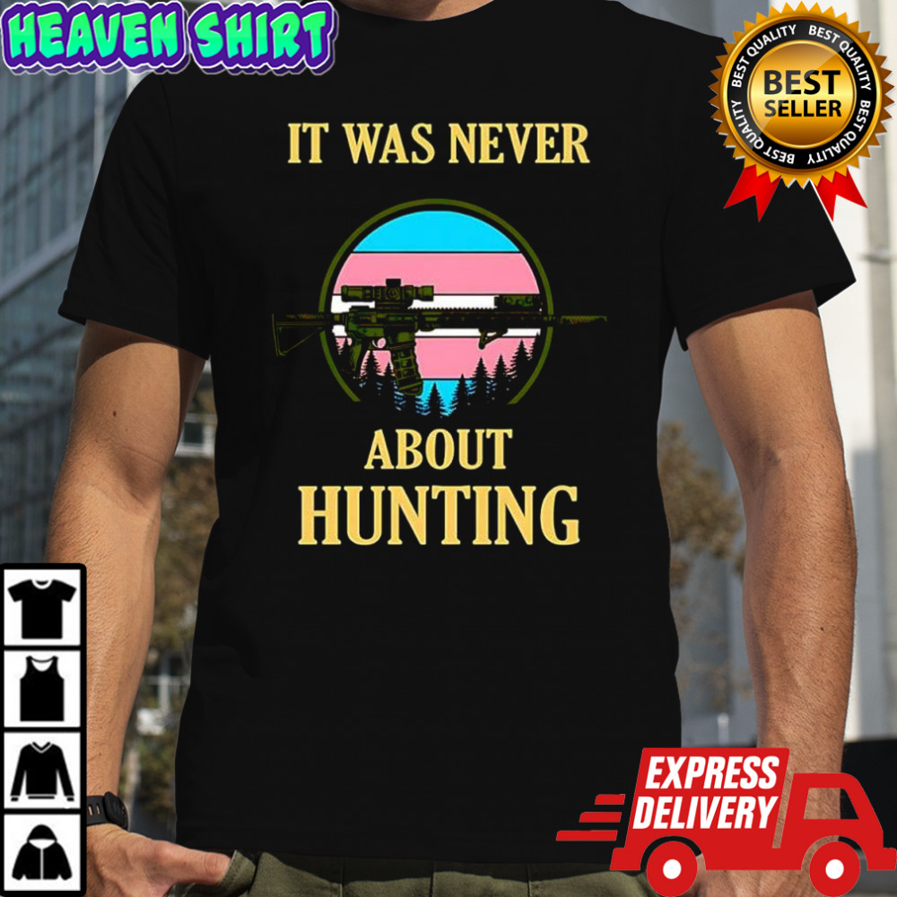 It was never about hunting Trans pride vintage shirt