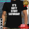 It’s Butt Stuff saturday meme shirt