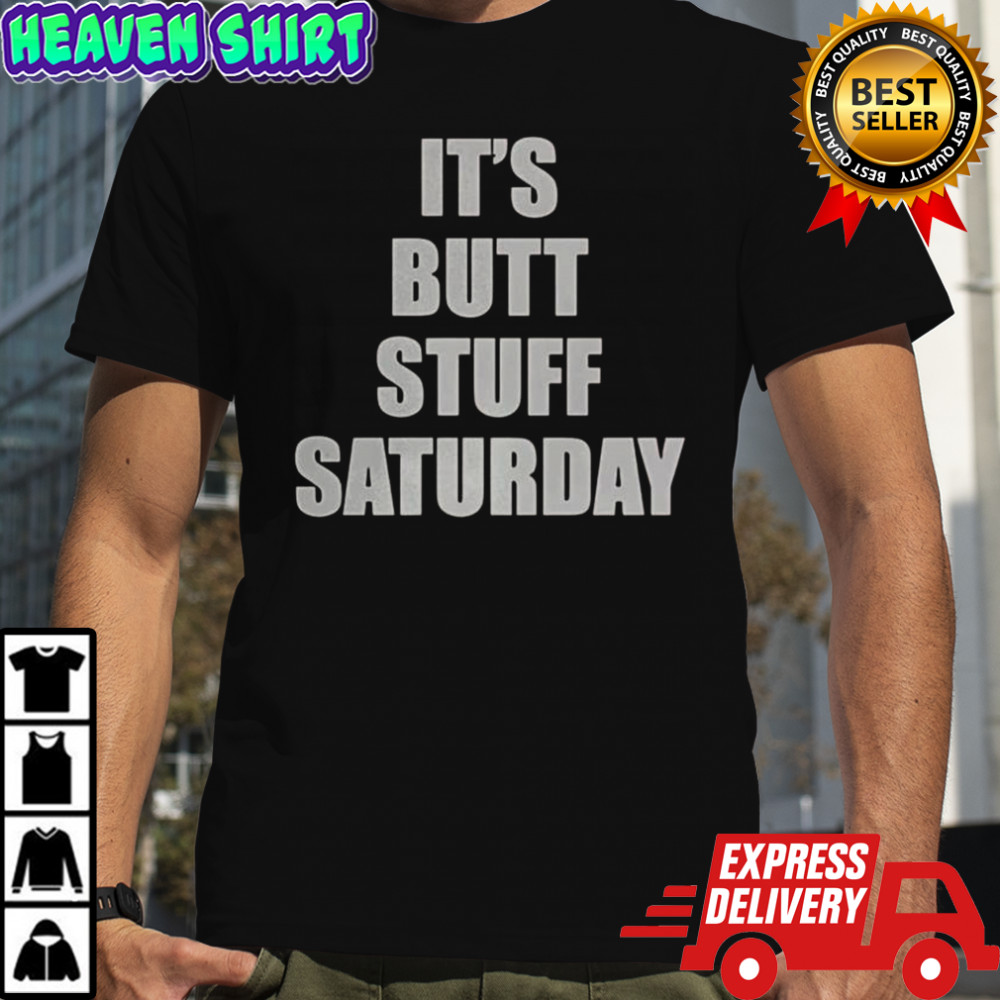 It’s Butt Stuff Saturday Meme T-Shirt