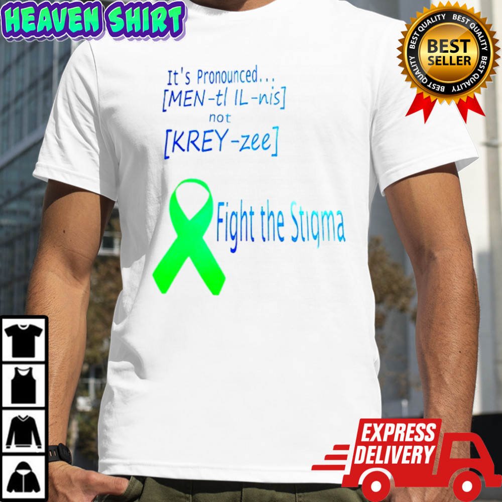 It’s pronounced fight the stigma shirt