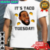 It’s Taco Tuesday funny T-shirts