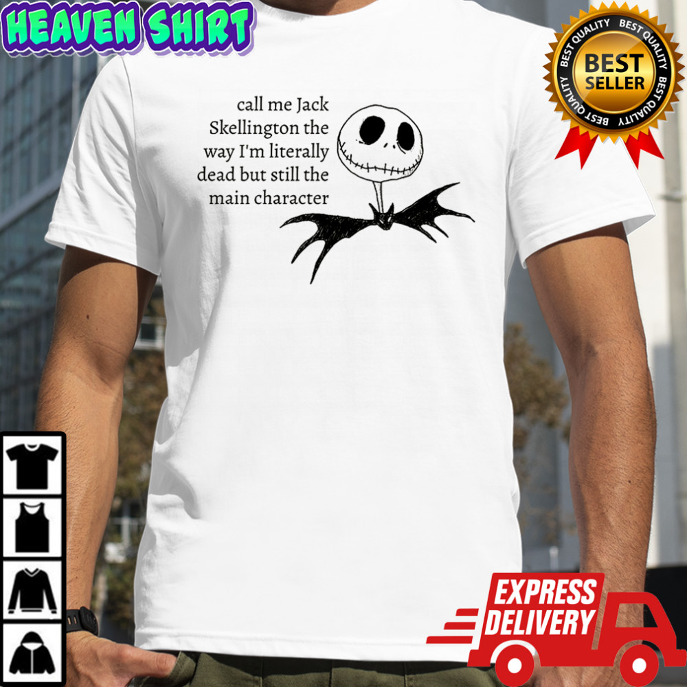 Jack Skellington the way I’m literally dead but still the main character Halloween shirt
