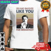 Jeffrey Dahmer I Eat Guys Like You For Breakfast Vintage Shirt