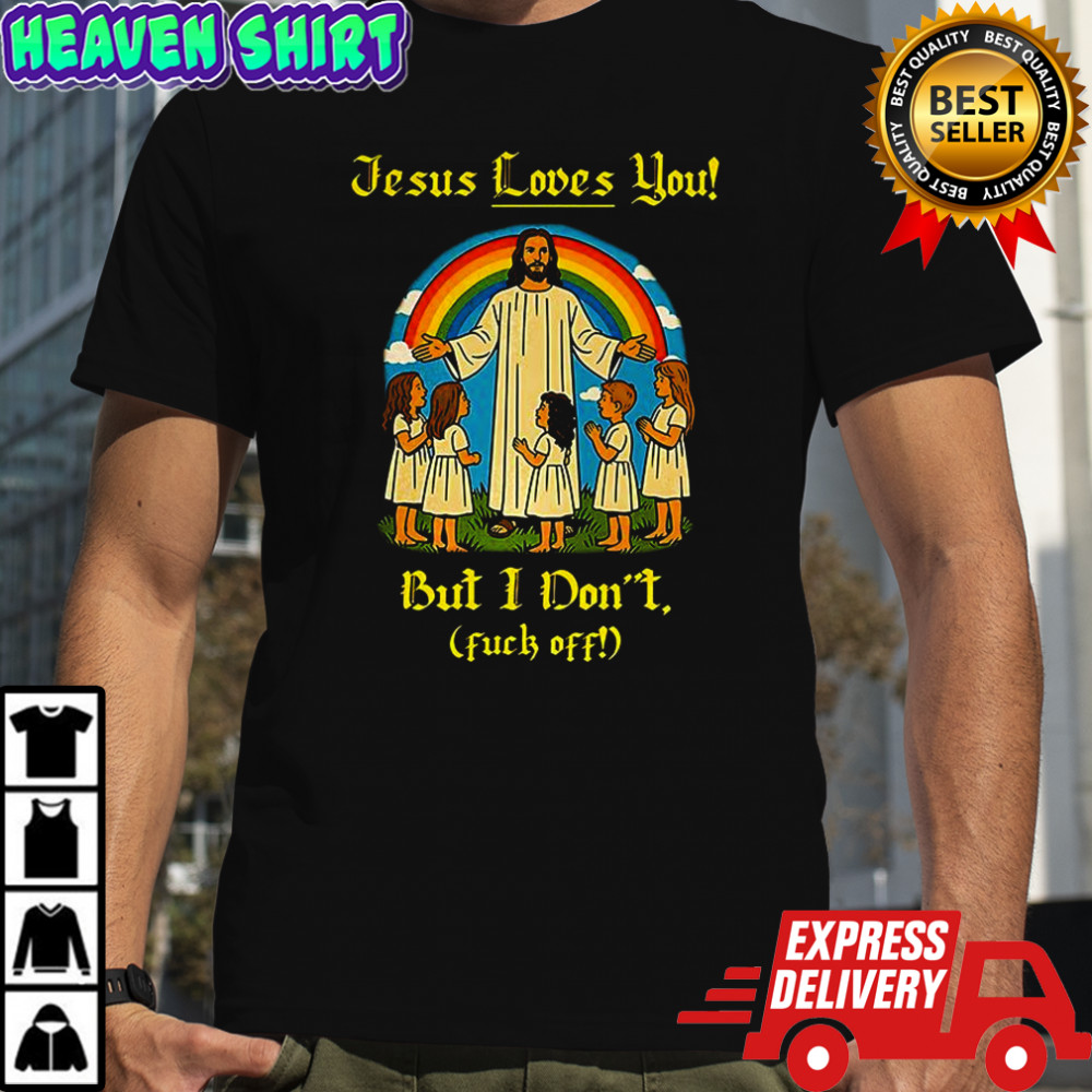 Jesus loves you but I don’t children and rainbows shirt