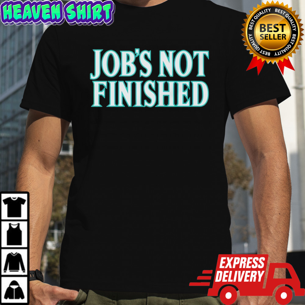 Job’s not finished Cal Raleigh shirt