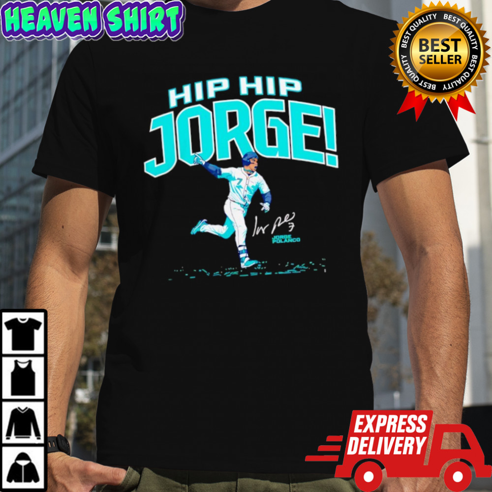 Jorge Polanco Hip Hip Jorge The Clincher Seattle Mariners shirt