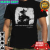 Josey Wales dyin’ aint much of a livin’ shirt