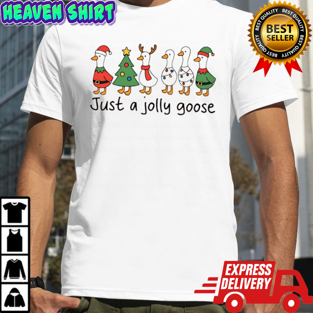 Just a jolly goose Chrismas shirt