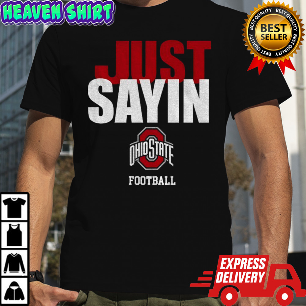 Just Sayin Ohio State Buckeyes football 2025 shirt