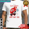 Kansas City Chiefs It’s a Love Story Baby Just say yes Travis Kelce vs Taylor helmet shirt