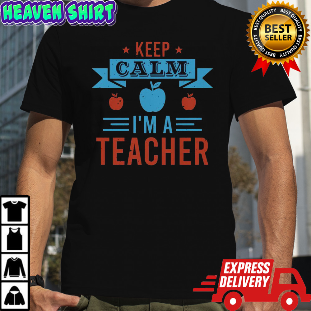 Keep Calm I’m A Teacher T-Shirt