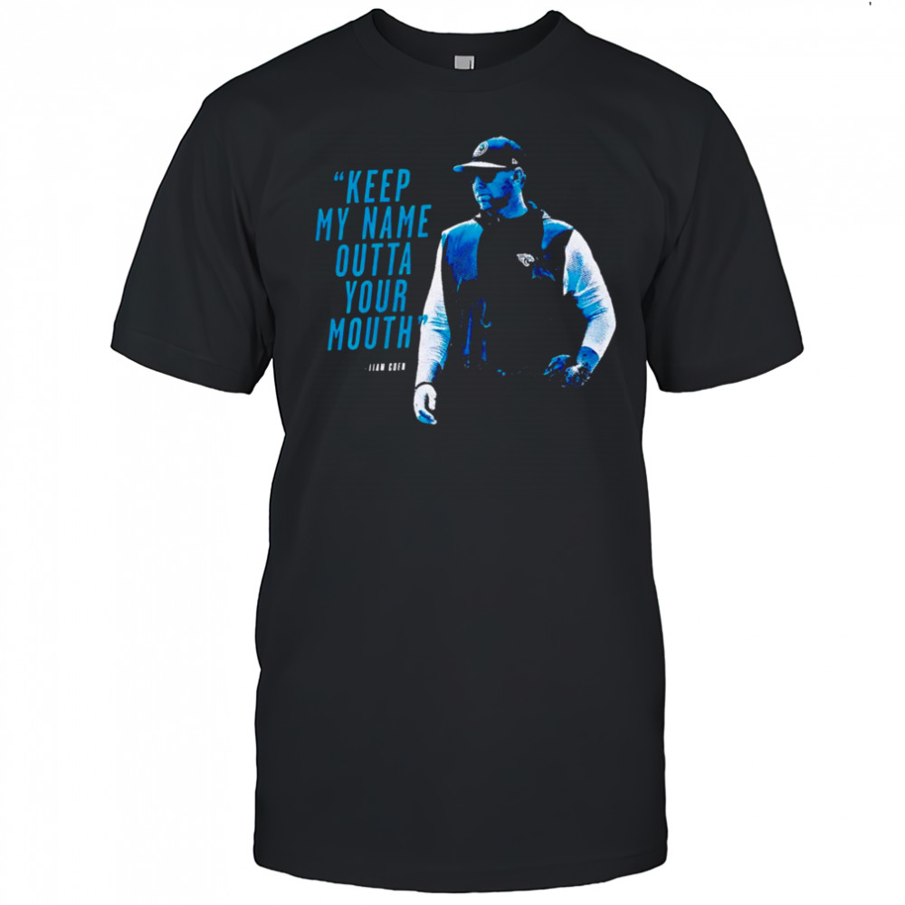 Keep My Name Outta Your Mouth shirt