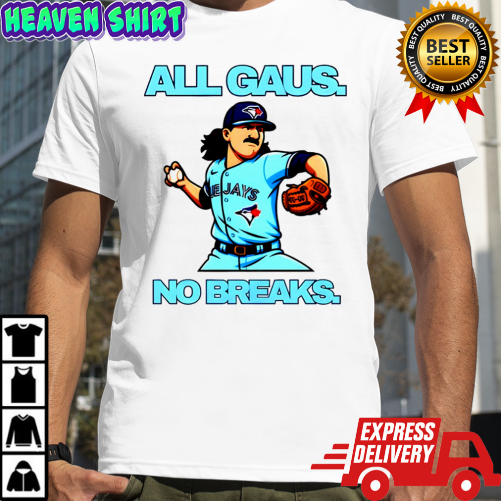 Kevin Gausman All Gaus No Brakes Toronto Blue Jays Baseball American League shirt