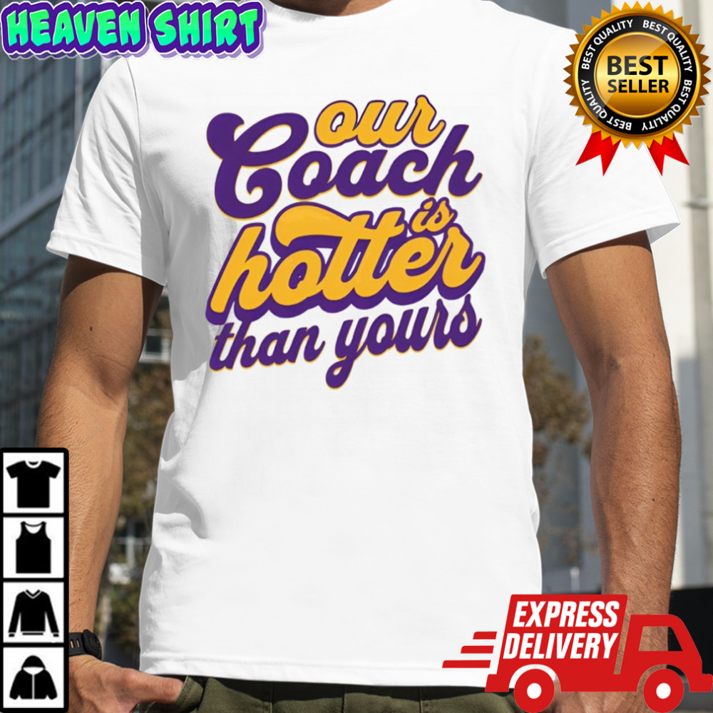 Kevin O’Connell Minnesota Football Our Coach Is Hotter Than Yours shirt