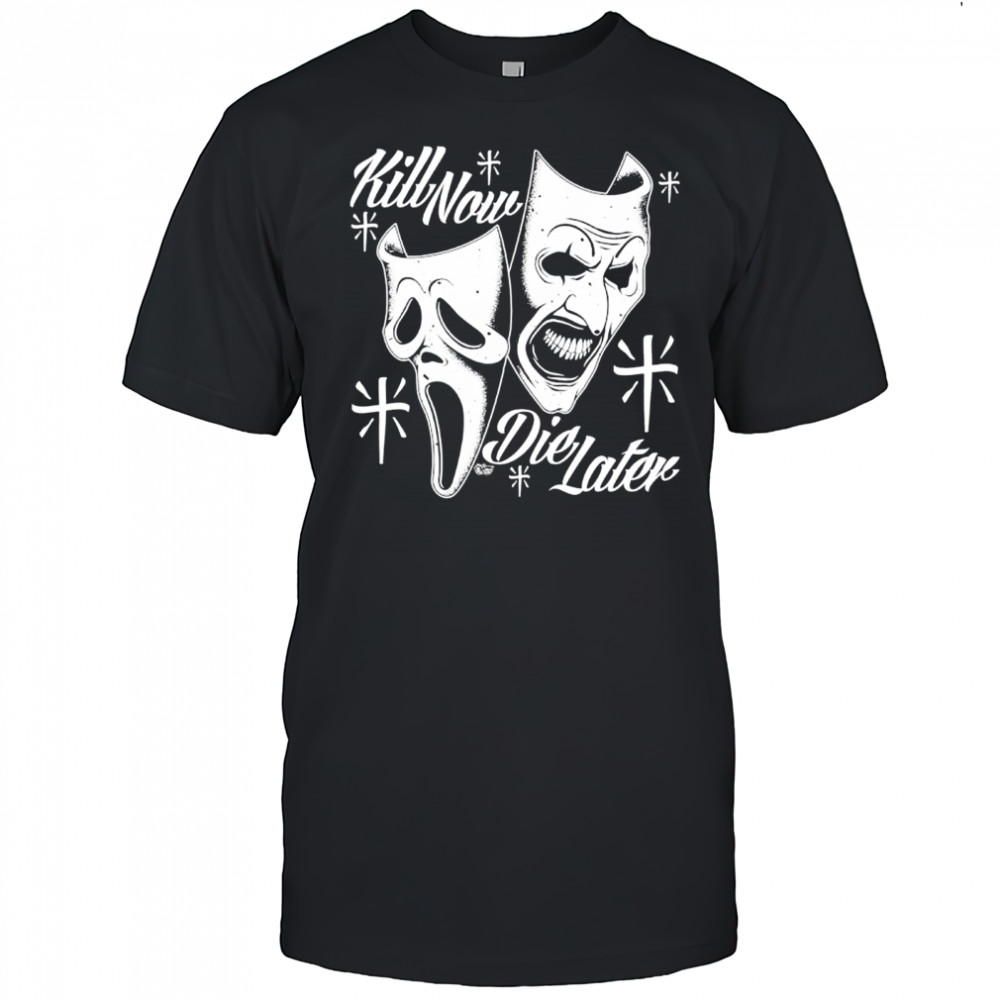 Kill Now Die Later mask shirt