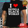 Killa Yonna I love being a black woman shirt