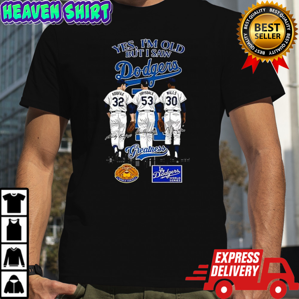 Koufax Drysdale Wills Yes I’m old but I saw Los Angeles Dodgers greatness signature shirt