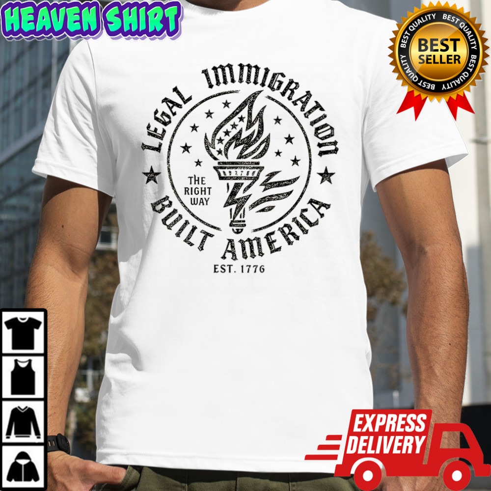 Legal immigration built america the right way est 1776 America Founded on Freedom shirt