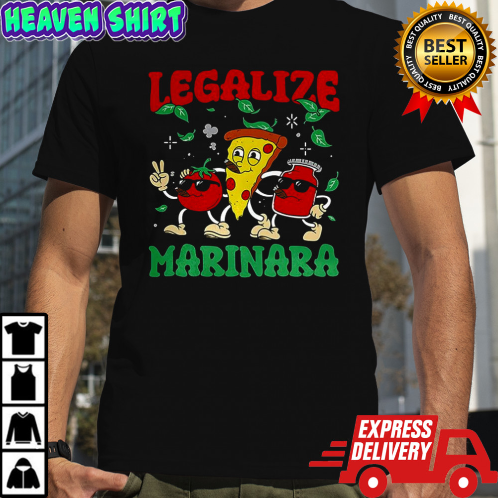 Legalize Marinara pizza tomato and marinara sauce meme shirt