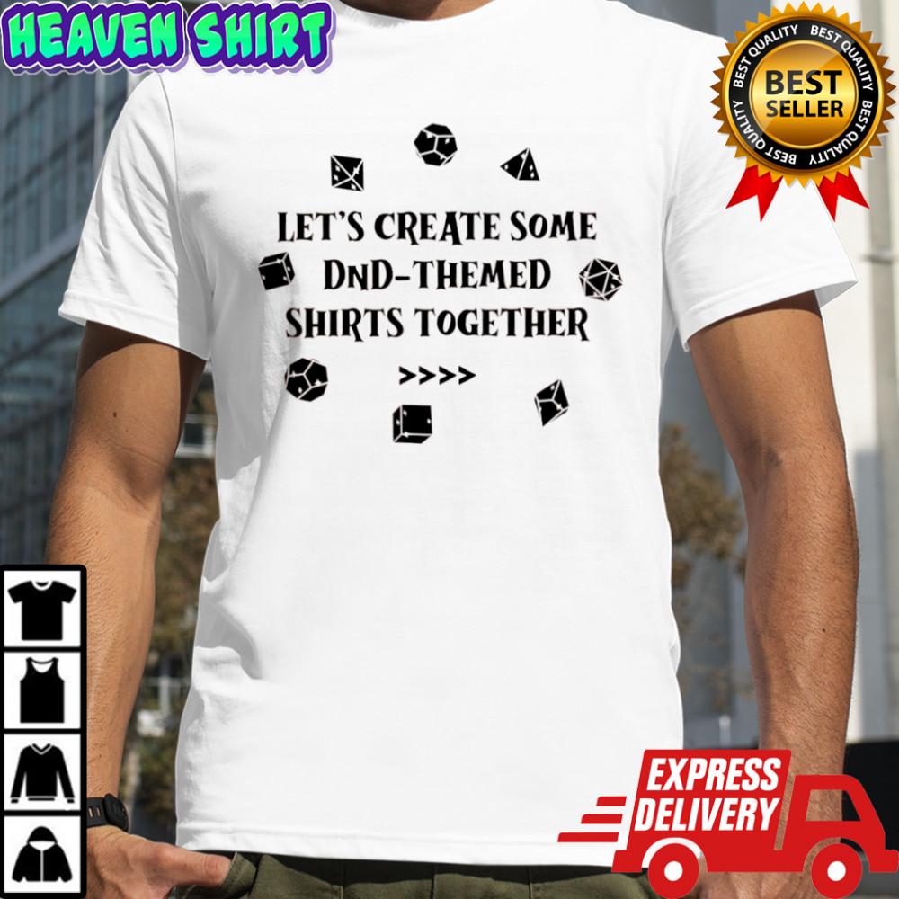 Let’s create some DND themed shirts together shirt