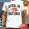 Let’s do the yam thing Thanksgiving shirt