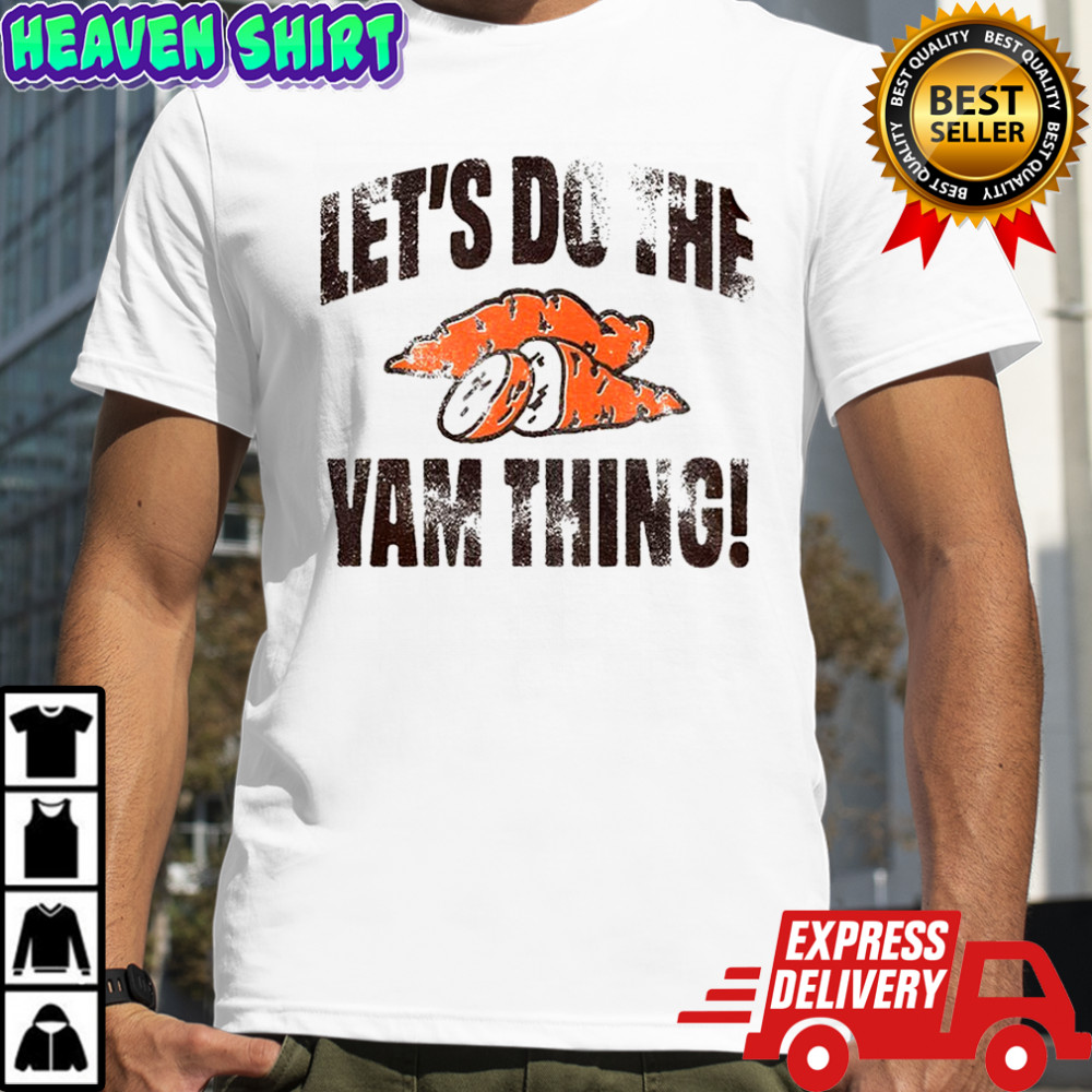 Let’s do the yam thing Thanksgiving shirt