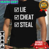 Lie Cheat Steal shirt