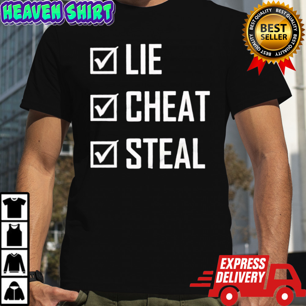 Lie Cheat Steal shirt