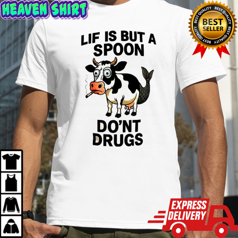 Lif is but a spoon do’nt drugs shirt